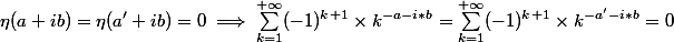 \eta(a+ib) = \eta(a'+ib) = 0 \implies \displaystyle\sum_{k=1}^{+ \infty} (-1)^{k+1} \times k^{-a-i*b} = \displaystyle\sum_{k=1}^{+ \infty} (-1)^{k+1} \times k^{-a'-i*b} = 0